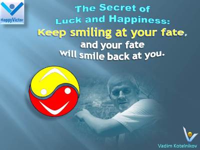 Fate Smile quote Vadim Kotelnikov: Keep smiling at your fate, and your fate will start smiling at you.
